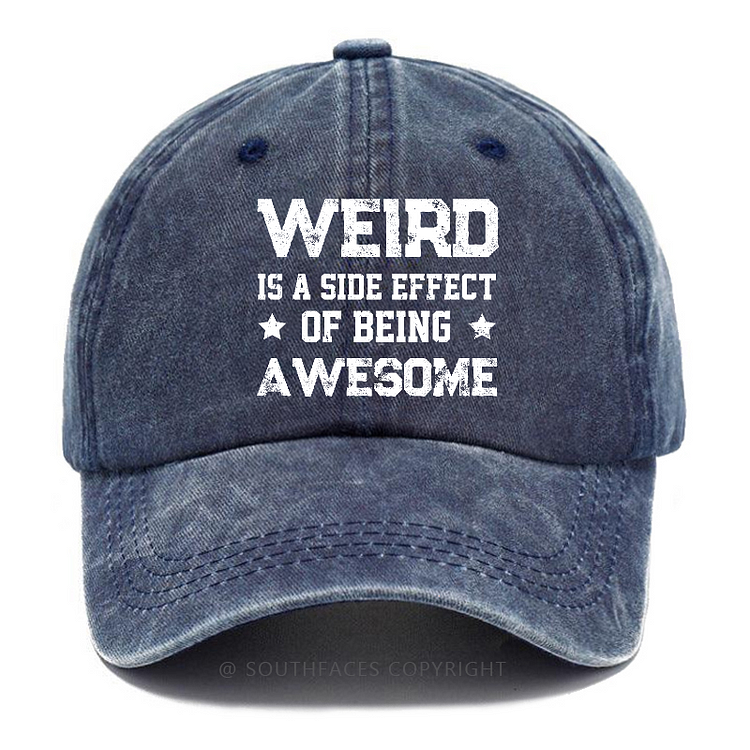 Weird Is A Side Effect Of Being Awesome Hat