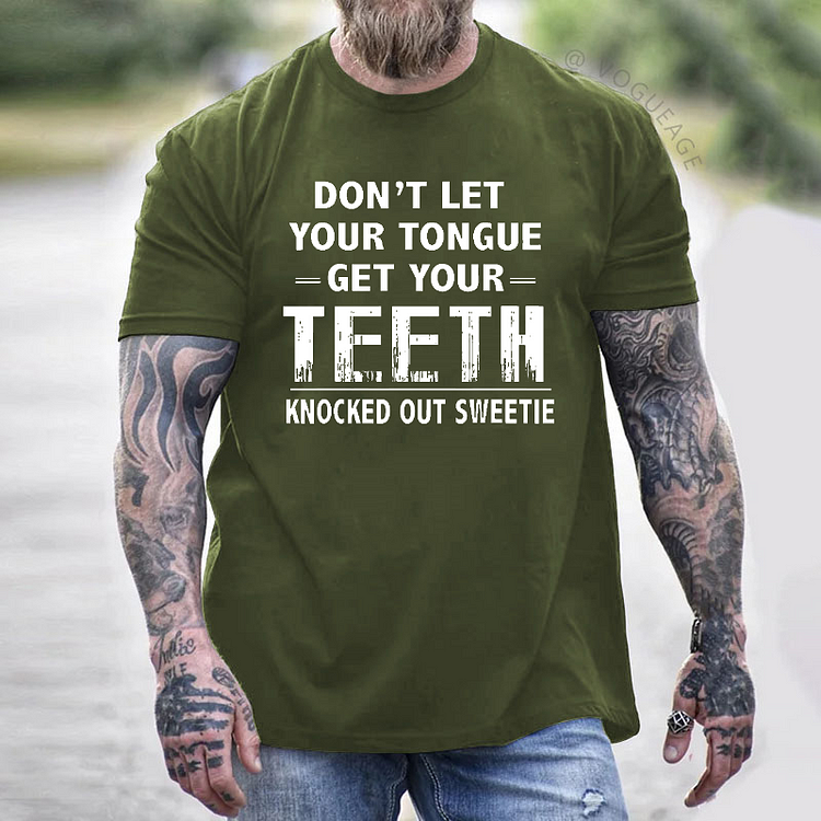 Don't Let Your Tongue Get Your Teeth Knocked Out Sweetie Funny T-shirt