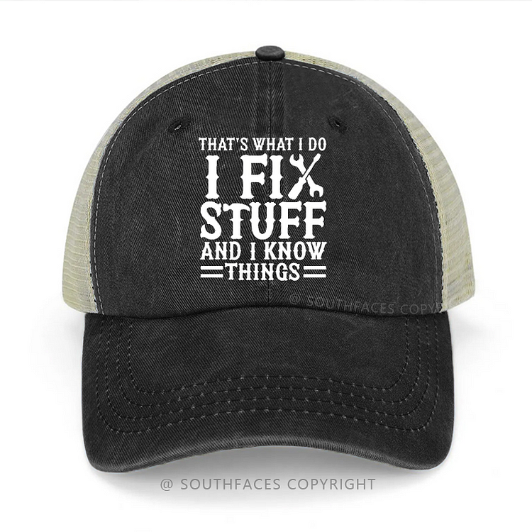 That's What I Do I Fix Stuff And I Know Things Funny Trucker Cap