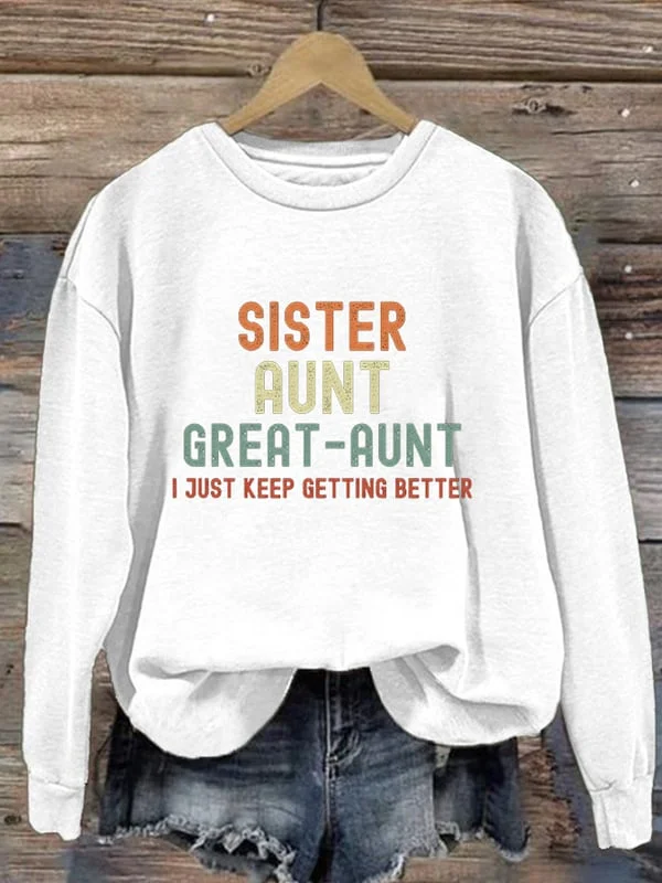 Retro Sister Aunt Great-Aunt I Just Keep Getting Better Print Sweatshirt