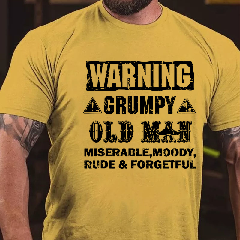 Warning Grumpy Old Man Miserable Moody Rude Forgetful T Shirt