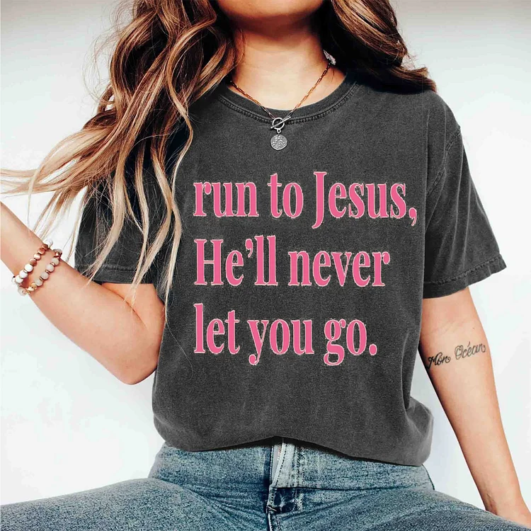 Casual Crew Neck Run To Jesus, He Will Never Let You Go T-shirt
