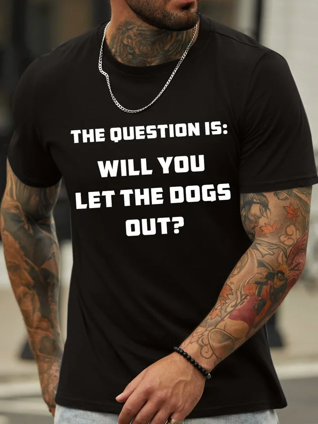 Funny Text The Question Is Will You Let The Dogs Out Men's T-Shirt socialshop