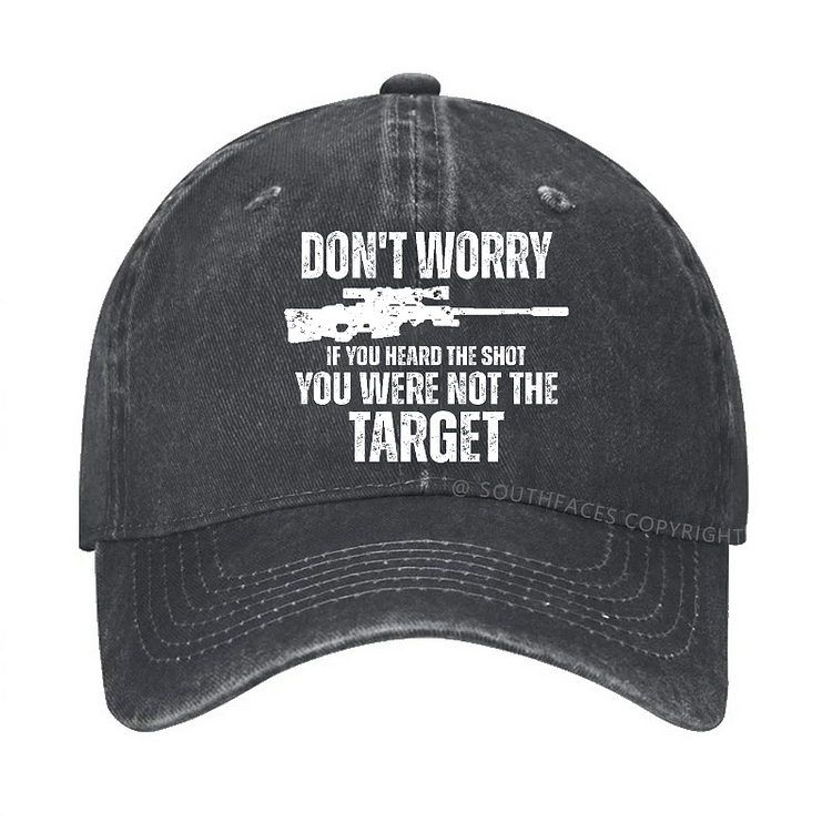 Don't Worry If You Heard The Shot You Were Not The Target Sarcastic Hat