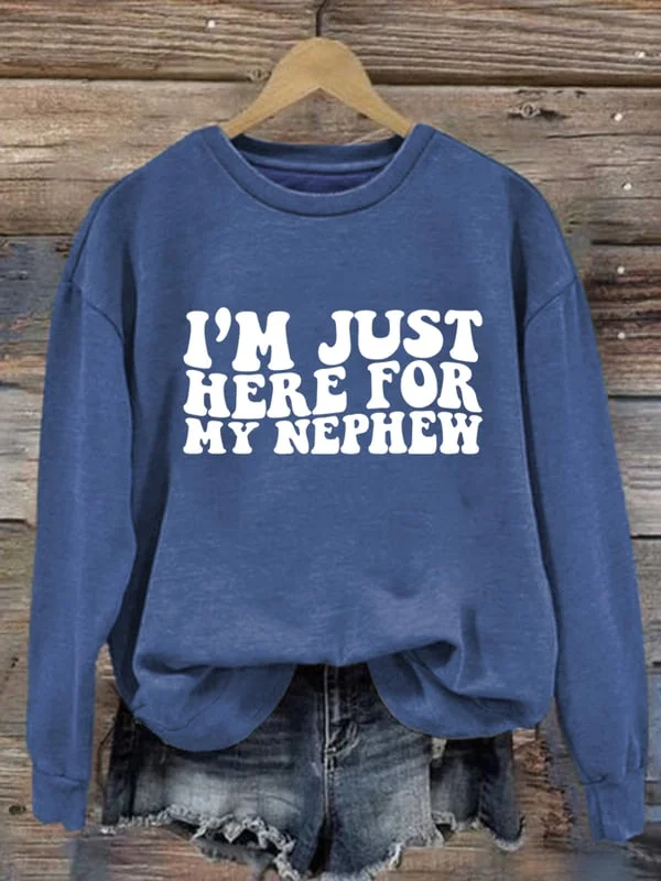 Women's Im Just Here For My Nephew Print Long Sleeve Sweatshirt