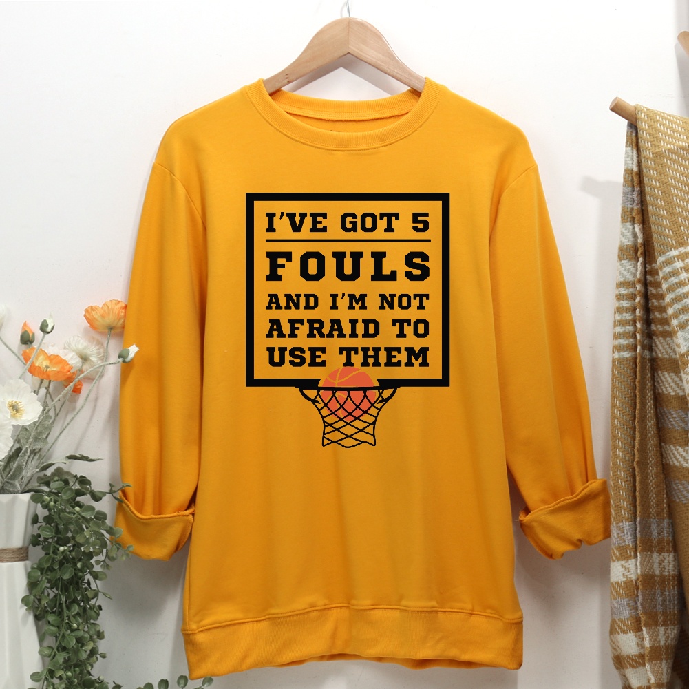 I‘ve Got 5 Fouls And Im Not Afraid To Use Them Basketball Women Casual Sweatshirt-Guru-buzz