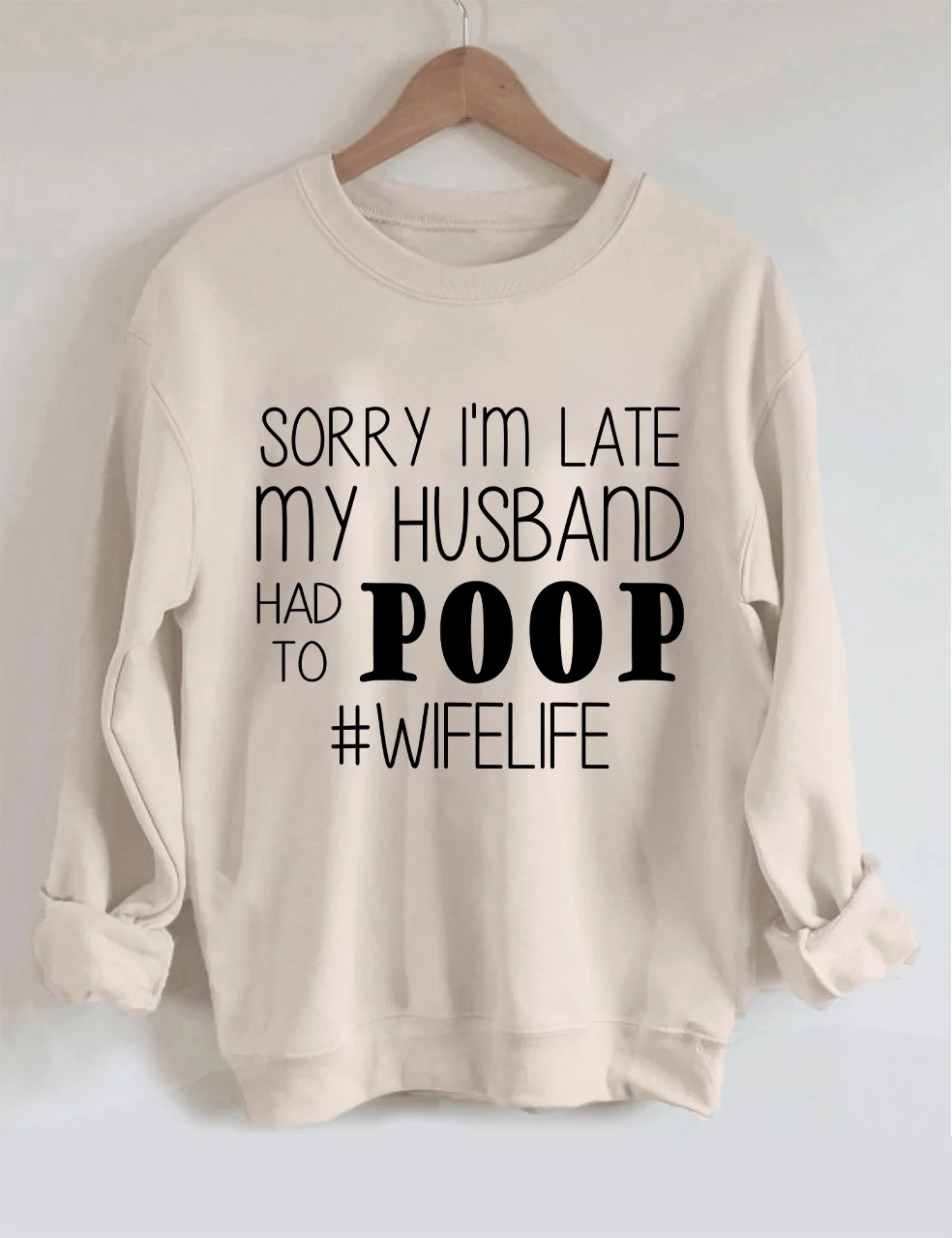 Sorry I'm Late My Husband Had To Poop Sweatshirt