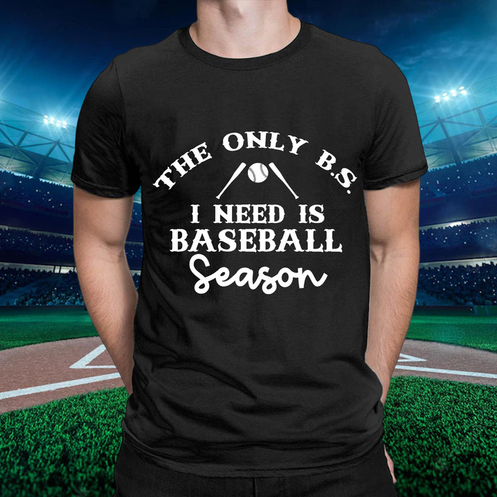 The Only B.S. I Need Is Baseball Season Round Neck Sleeve T-Shirt -BSTC1323-Guru-buzz