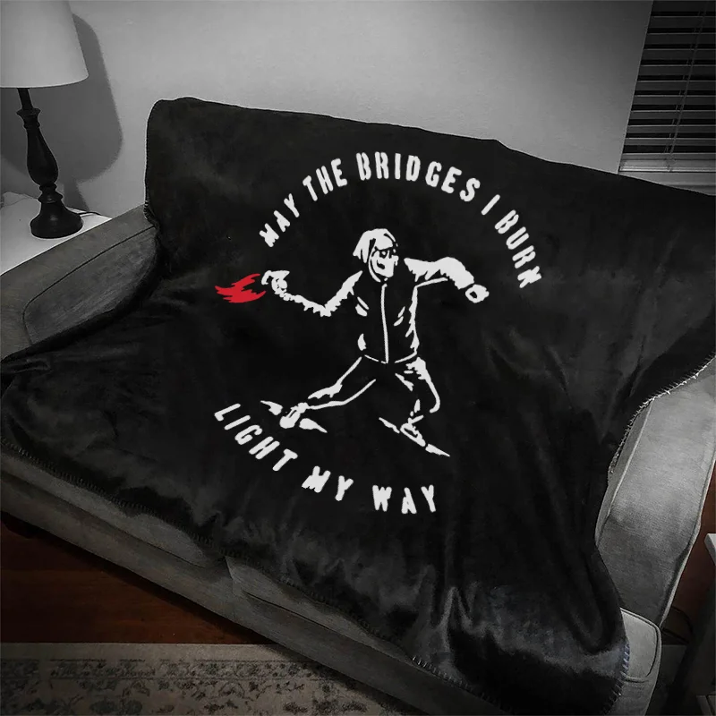 May The Bridges I Burn Light My Way Printed Blanket -  