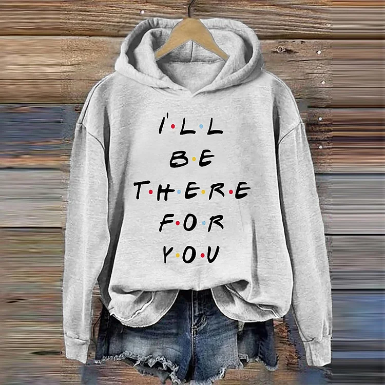 VChics I'll Be There For You Print Casual Long Sleeve Hoodie