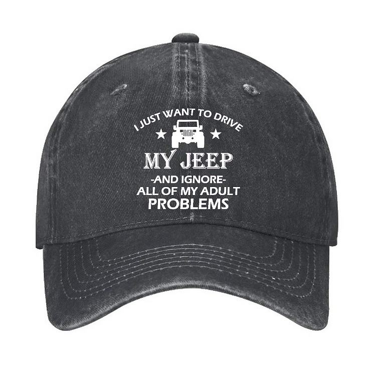 I Just Want To Drive My Jeep And Ignore All Of My Adult Problems Hat