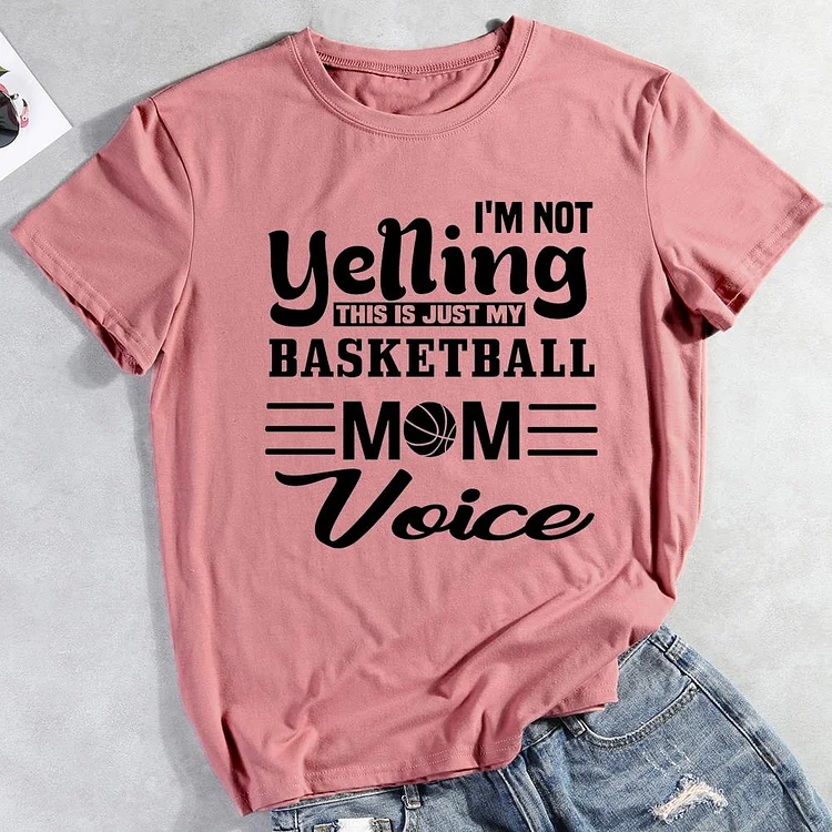 I'm Not Yelling This Just My Mom Voice Basketball T-shirt Tee -011484