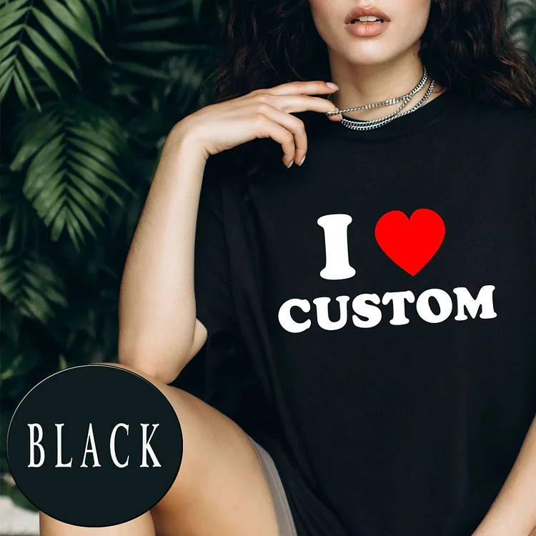 50% OFF🔥 I Love Custom T-shirt / Sweatshirt