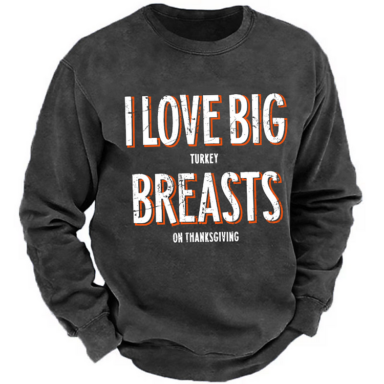 I Love Big Turkey Breasts Funny Thanksgiving Sweatshirt