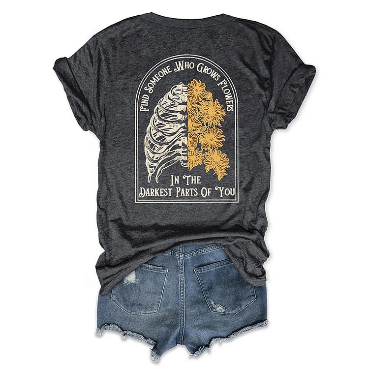 Comstylish Find Someone Who Grows Flowers In The Darkest Part Of You T Shirt