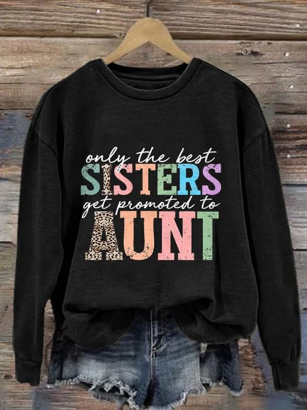 Retro Only The Best Sisters Get Promoted to Aunt Print Sweatshirt
