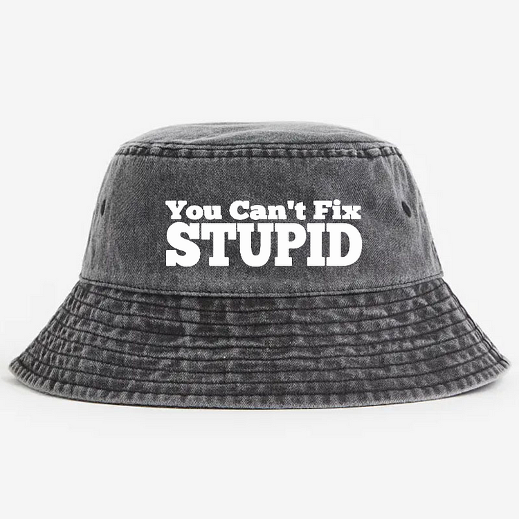 You Can't Fix Stupid Bucket Hat