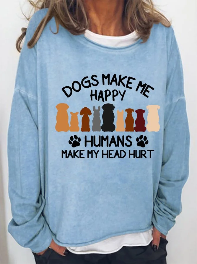 Long Sleeve Crew Neck Women's Dogs Make Me Happy Humans Make My Head Hurt Animal Sweatshirt