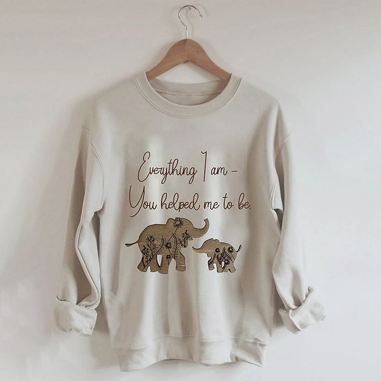 Comstylish Everything I Am You Helped Me To Be Sweatshirt
