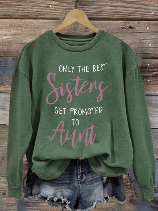 Women's Only The Best Sisters Get Promoted To Aunt Print Sweatshirt