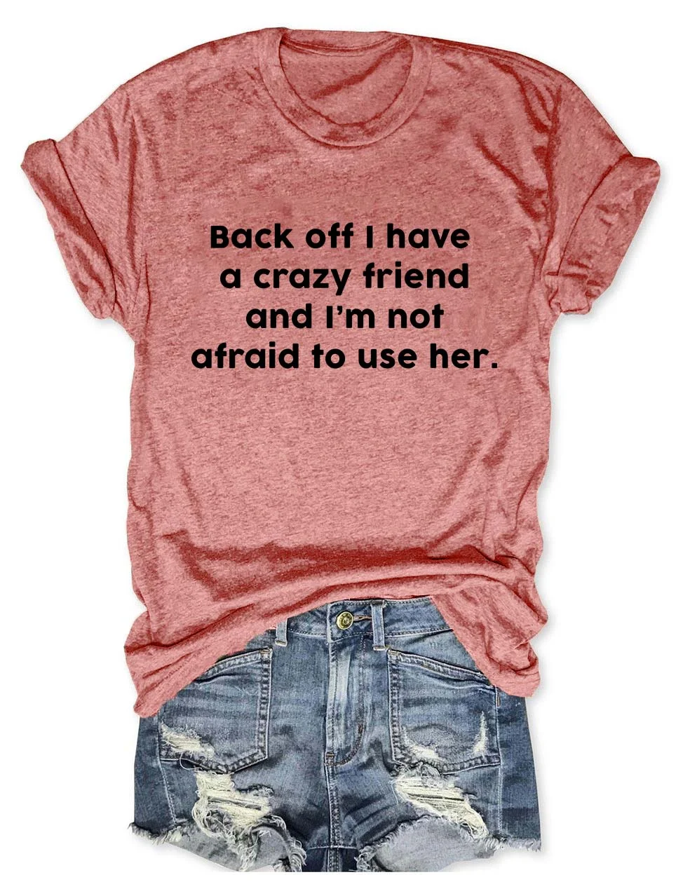 Back Off I Have A Crazy Friend T-Shirt