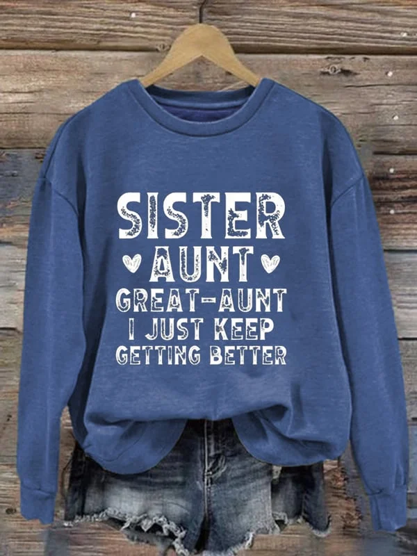 Women's Sister Aunt Great Aunt I Just Keep Getting Better Print Long Sleeve Sweatshirt