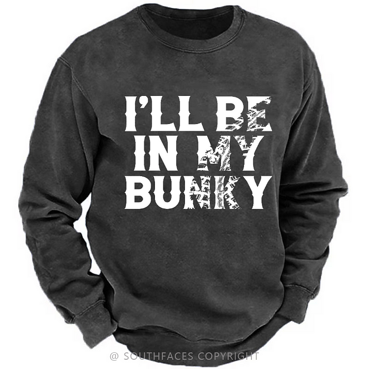 I'll Be In My Bunky Funny Custom Men's Sweatshirt