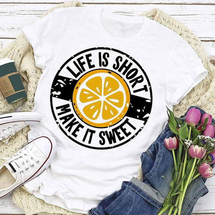 Life Is Short T-shirt, Make It Sweet Shirt Tee - 02157