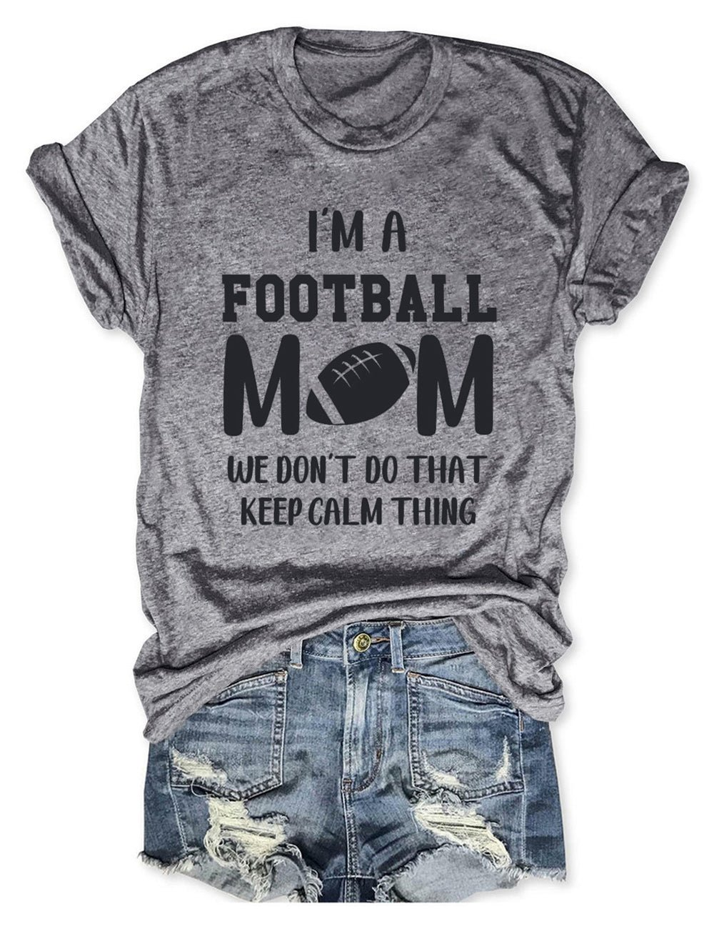 I'm A Football Mom We Don't Do That Keep Calm Thing Tee
