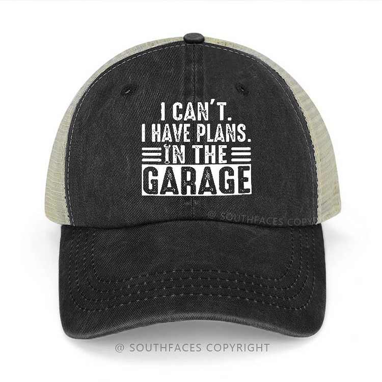 I Can't I Have Plans In The Garage Sarcastic Classic Trucker Cap