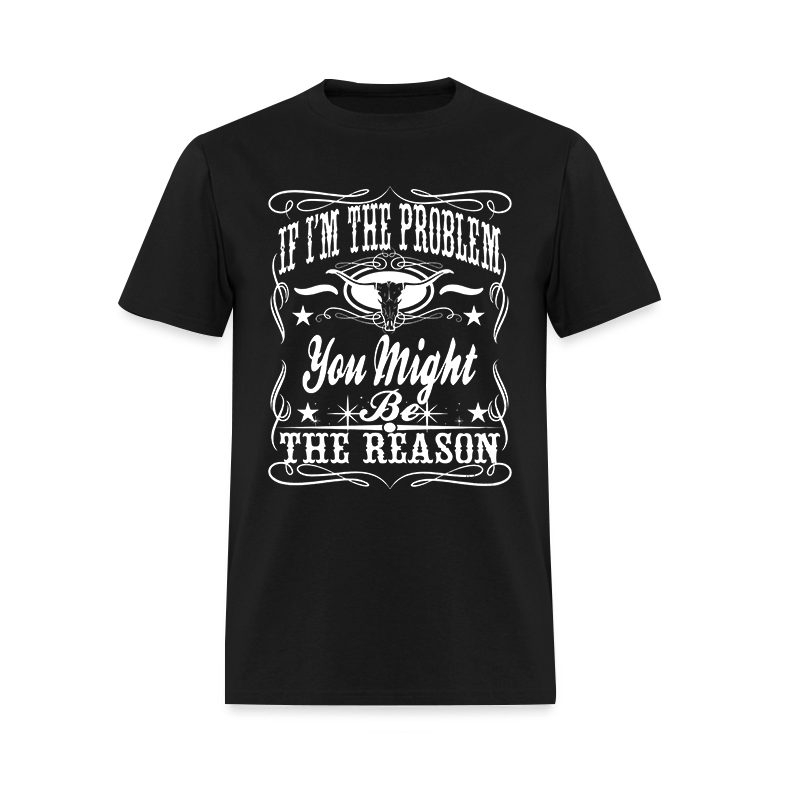 If I'm The Problem You Might Be The Reason Printed Men's T-shirt - Devcarry