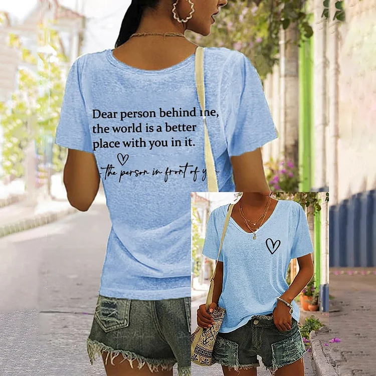 Dear Person Behind Me,The World Is A Better Place Print V Neck T-Shirt socialshop