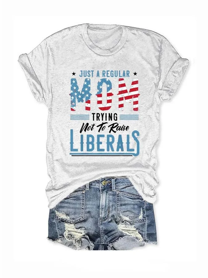 Just A Regular Mom Trying Not To Raise Liberal Printed Short-Sleeve T-Shirt socialshop