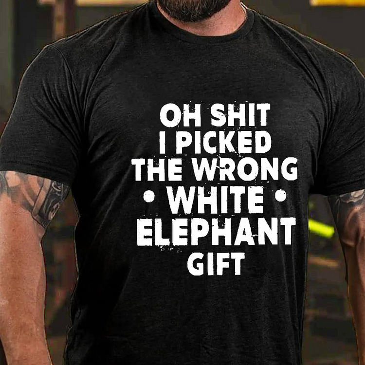 Oh Shit I Picked The Wrong White Elephant Gift Funny Holiday Gift T-shirt