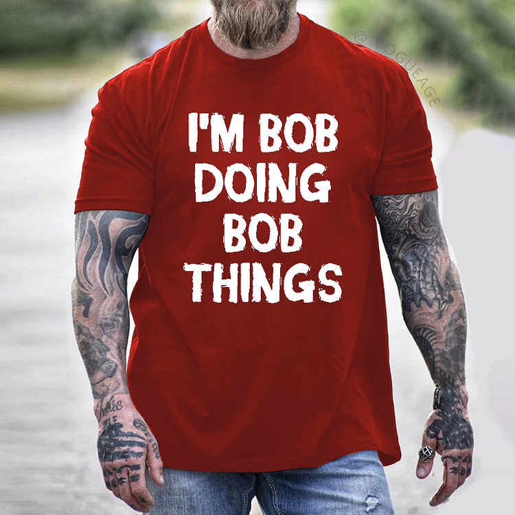 I'm Bob Doing Bob Things Funny Custom T-shirt