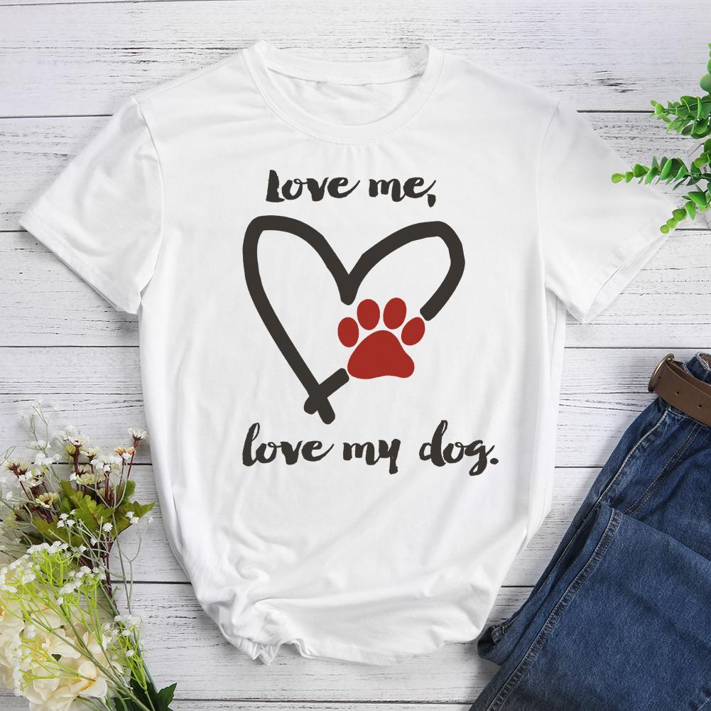 Love Me Love My Dog T-Shirt Tee-597528-Guru-buzz