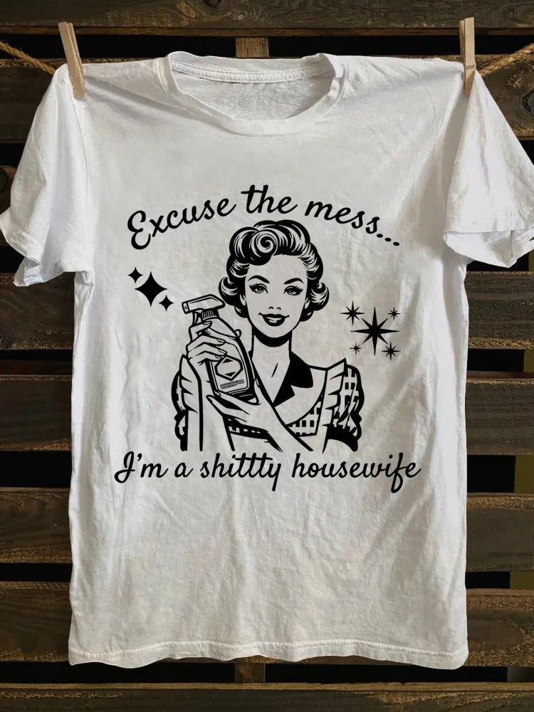 Excuse The Mess I'm A Shittty Housewife T-Shirt