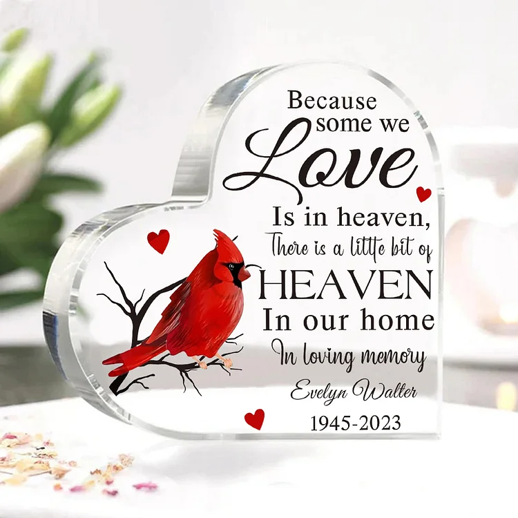 Personalized Acrylic Heart Keepsake Memorial Acrylic Plaque Cardinal - Because Some We Love Is In Heaven, There Is A Little Bit Of Heaven In Our Home