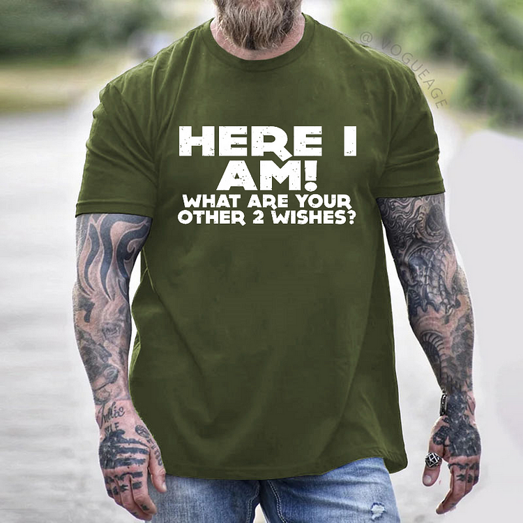 Here I Am What Are Your Other 2 Wishes T-shirt