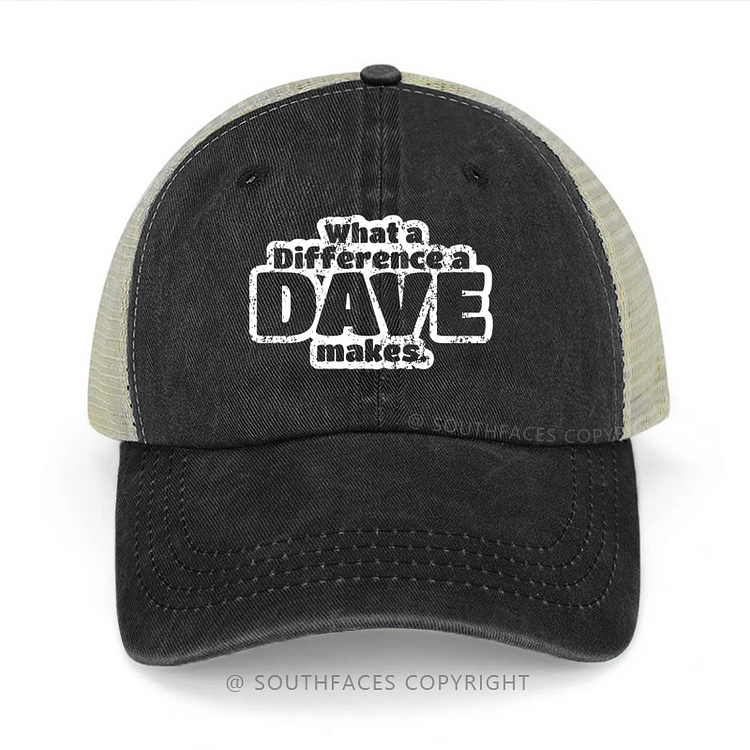What A Difference A Dave Makes Funny Gift Trucker Cap