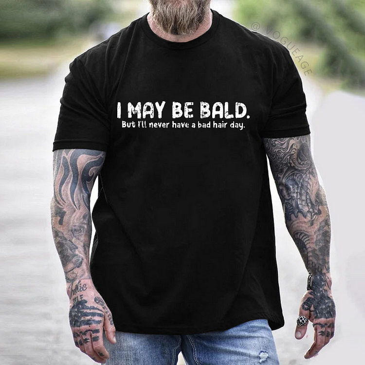 I May Be Bald But I'll Never Have A Bad Hair Day Funny Men's T-shirt