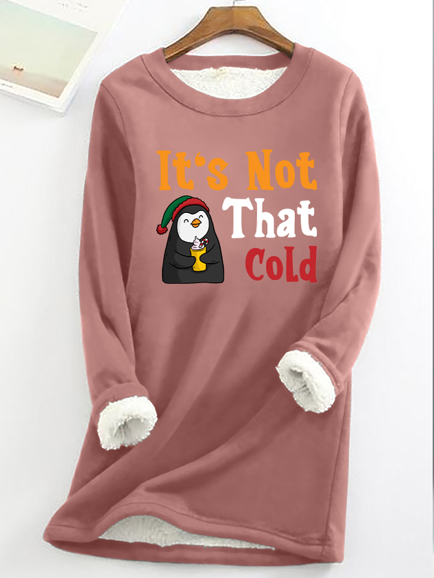 It's Not That Cold Women‘s Warmth Fleece Sweatshirt socialshop