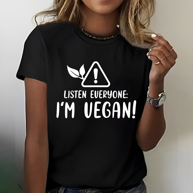Listen Everyone: I'm Vegan!  T-shirt