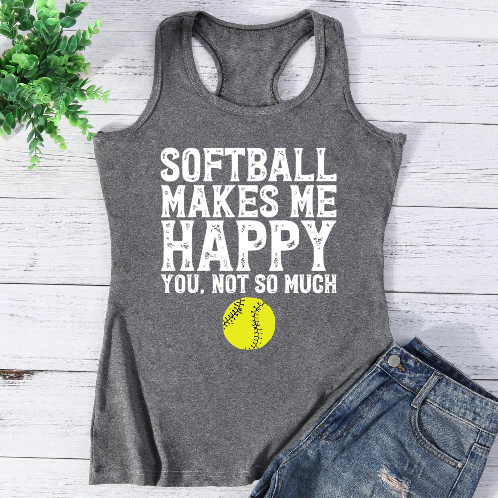 Softball Makes Me Happy You.Not so much Vest Top-0025049-Guru-buzz