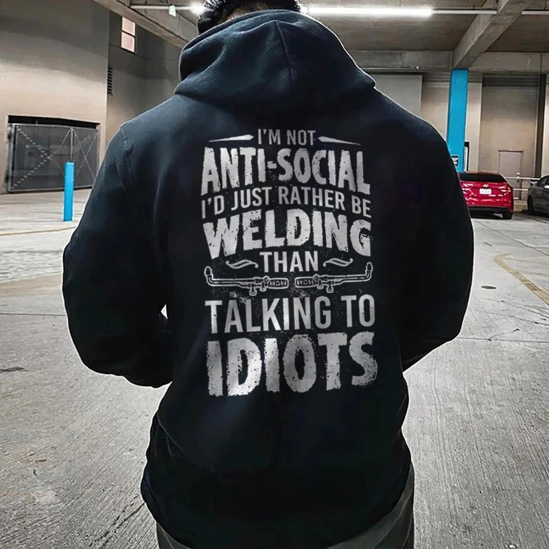 I‘m Not Anti-social I'd Just Rather Be Welding Than Talking To Idiots Hoodie - Devcarry