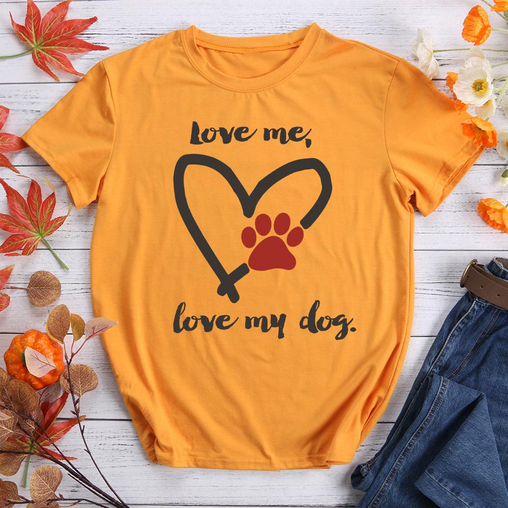 Love Me Love My Dog T-Shirt Tee-597528-Guru-buzz