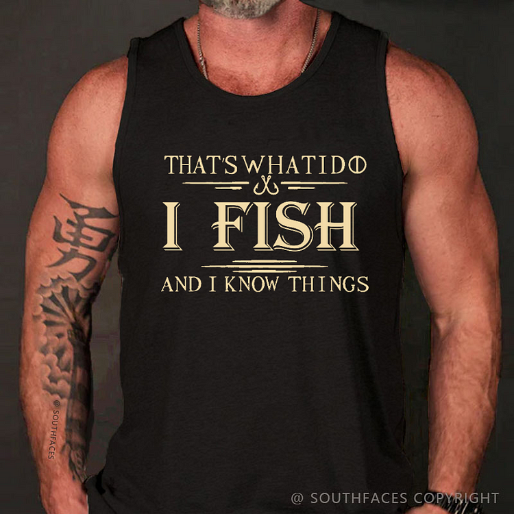 That's What I Do I Fish And I Know Things Funny Men's Tank Top