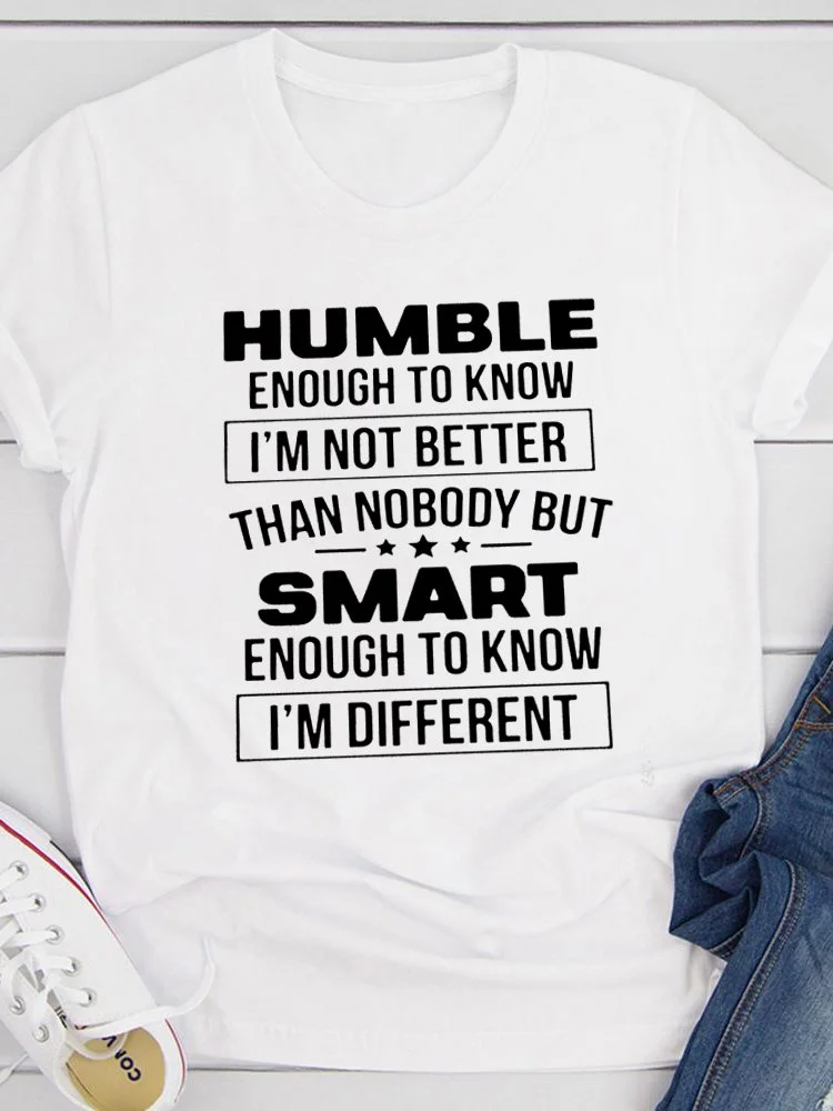 Bestdealfriday Humble Enough To Know I’M Not Better Than Nobody Tee