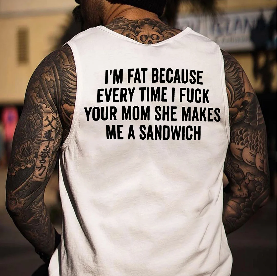 I'M FAT BECAUSE EVERY TIME I FUCK Black Print Vest