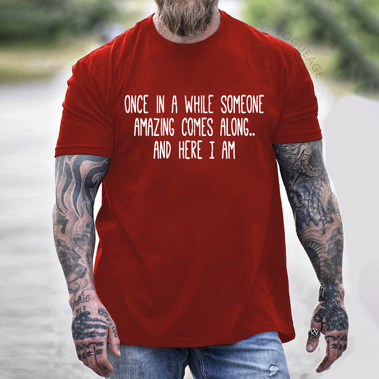 Once In A While Someone Amazing Comes Along.. And Here I Am T-shirt